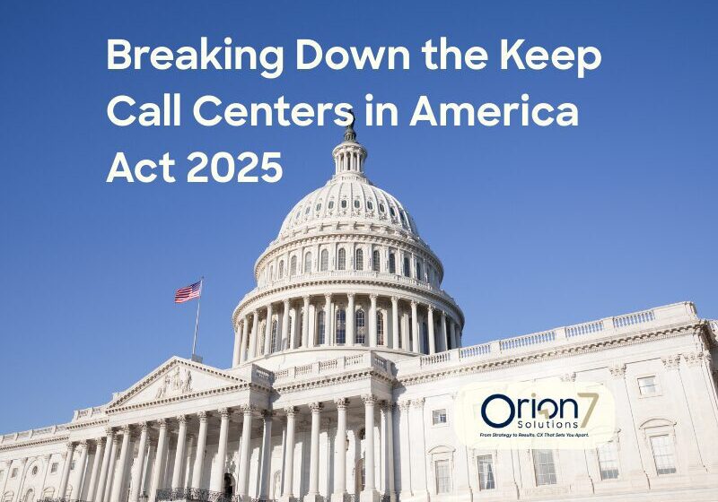 U.S. Capitol building with blue sky background and text overlay: Breaking Down the Keep Call Centers in America Act 2025. Image includes Orion 7 Solutions logo.